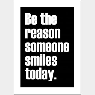 Be the reason someone smiles today. Posters and Art